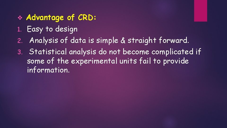 v Advantage of CRD: 1. Easy to design 2. 3. Analysis of data is v Advantage of CRD: 1. Easy to design 2. 3. Analysis of data is