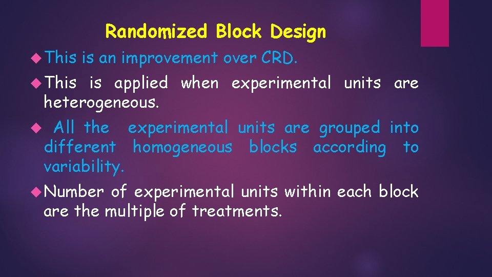Randomized Block Design This is an improvement over CRD. This is applied when experimental Randomized Block Design This is an improvement over CRD. This is applied when experimental