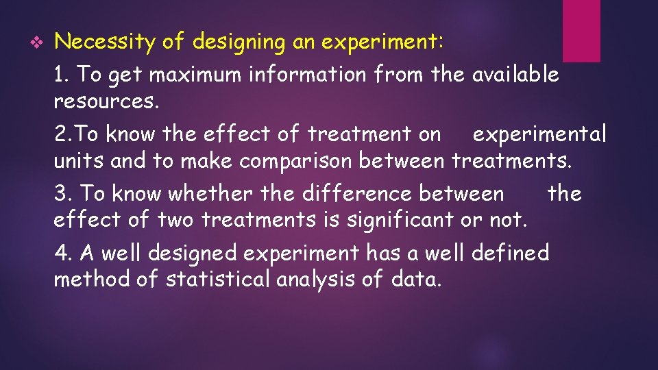 v Necessity of designing an experiment: 1. To get maximum information from the available v Necessity of designing an experiment: 1. To get maximum information from the available