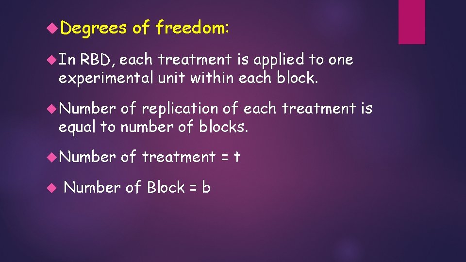 Degrees of freedom: In RBD, each treatment is applied to one experimental unit Degrees of freedom: In RBD, each treatment is applied to one experimental unit