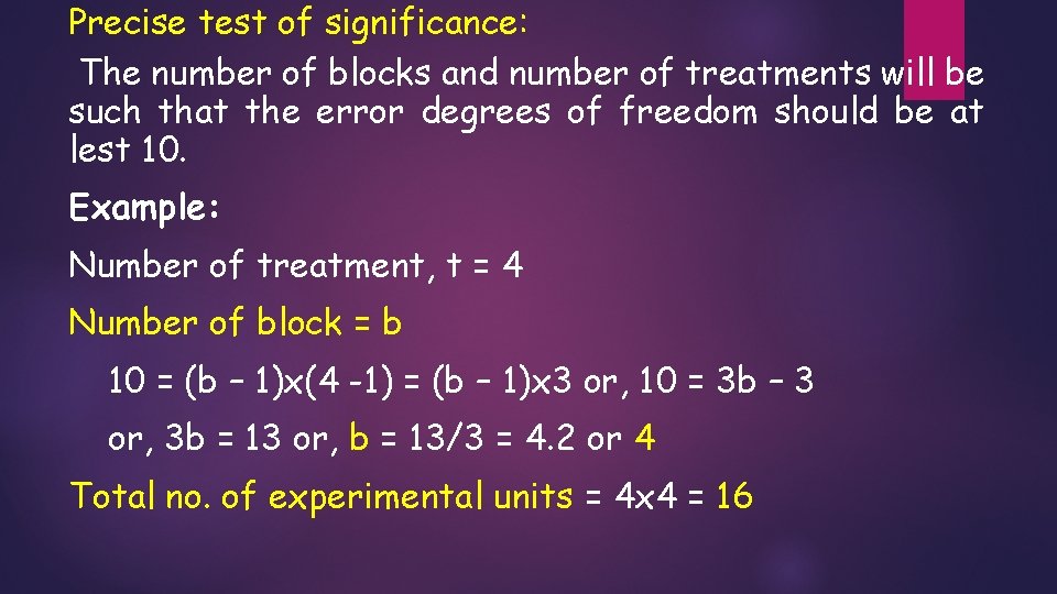Precise test of significance: The number of blocks and number of treatments will be Precise test of significance: The number of blocks and number of treatments will be
