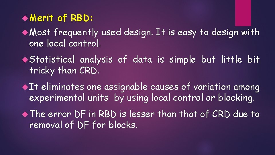 Merit of RBD: Most frequently used design. It is easy to design with Merit of RBD: Most frequently used design. It is easy to design with