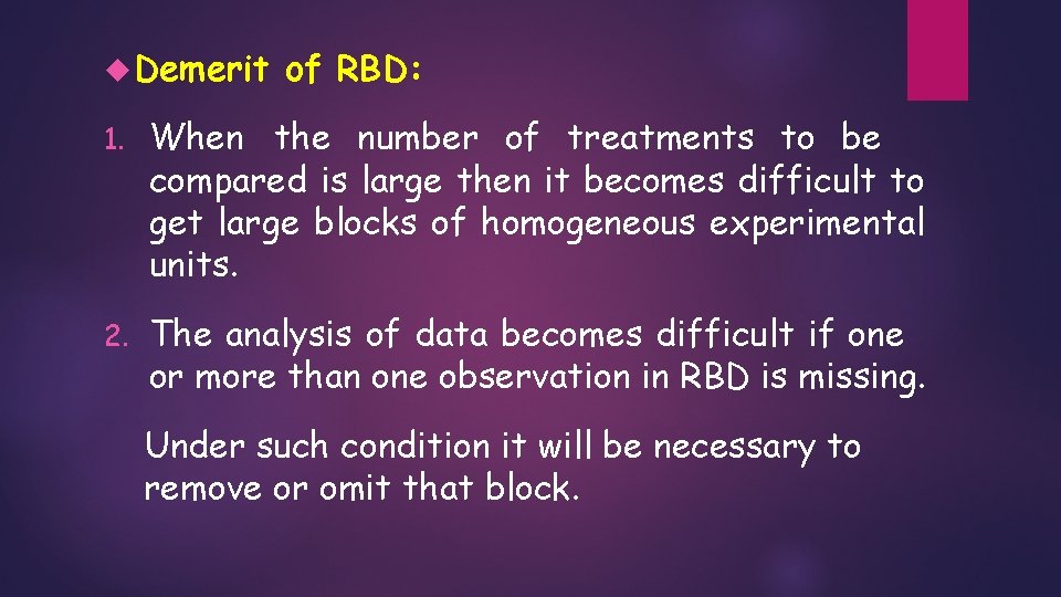 Demerit of RBD: 1. When the number of treatments to be compared is Demerit of RBD: 1. When the number of treatments to be compared is