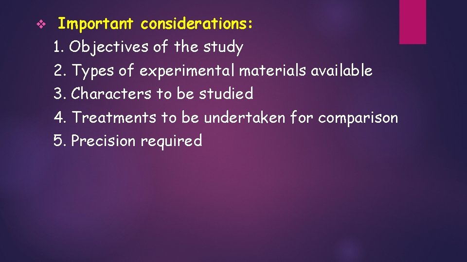 v Important considerations: 1. Objectives of the study 2. Types of experimental materials available v Important considerations: 1. Objectives of the study 2. Types of experimental materials available