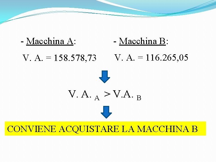 - Macchina A: - Macchina B: V. A. = 158. 578, 73 V. A.