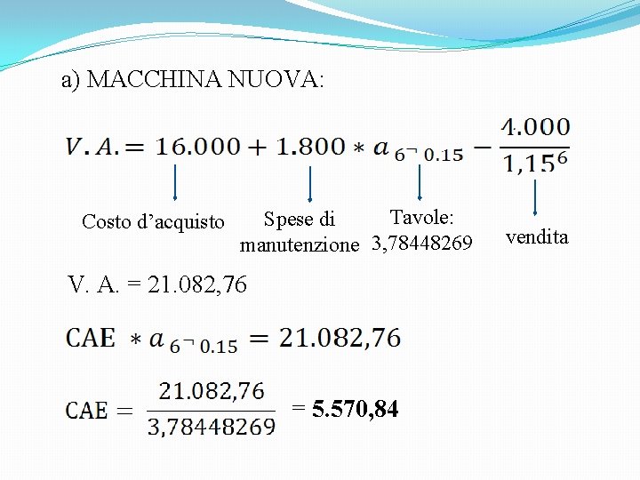 a) MACCHINA NUOVA: Costo d’acquisto Tavole: Spese di manutenzione 3, 78448269 V. A. =