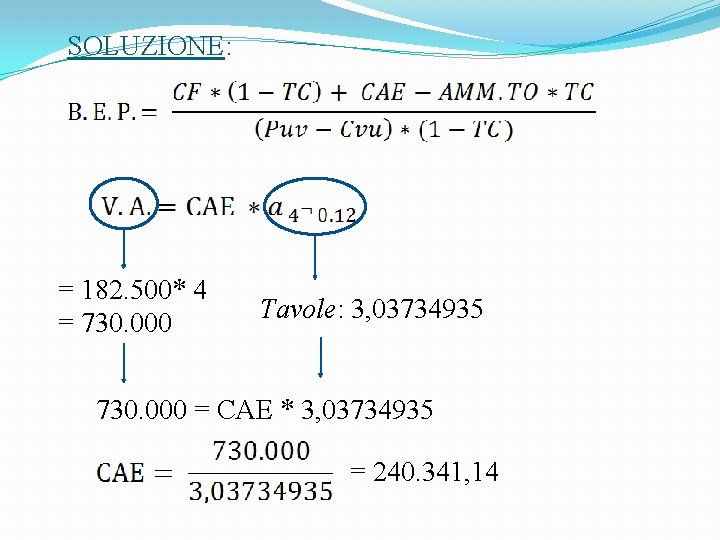 SOLUZIONE: = 182. 500* 4 = 730. 000 Tavole: 3, 03734935 730. 000 =