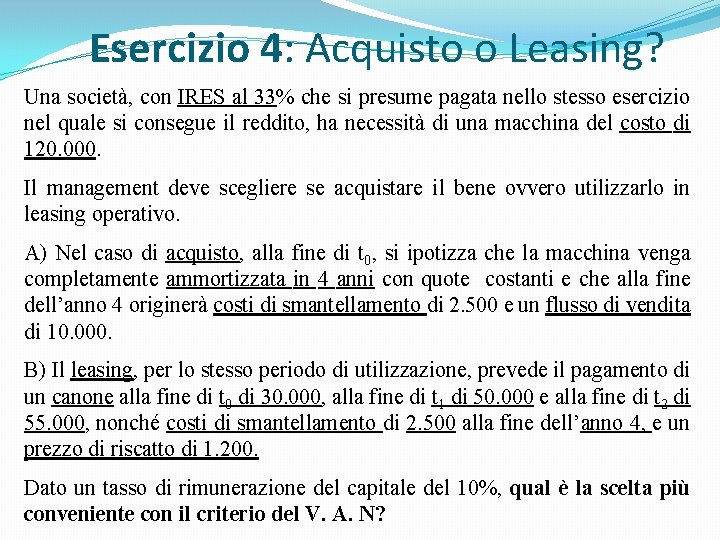 Esercizio 4: Acquisto o Leasing? Una società, con IRES al 33% che si presume