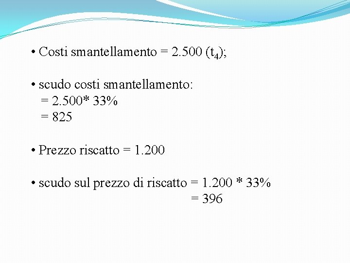  • Costi smantellamento = 2. 500 (t 4); • scudo costi smantellamento: =