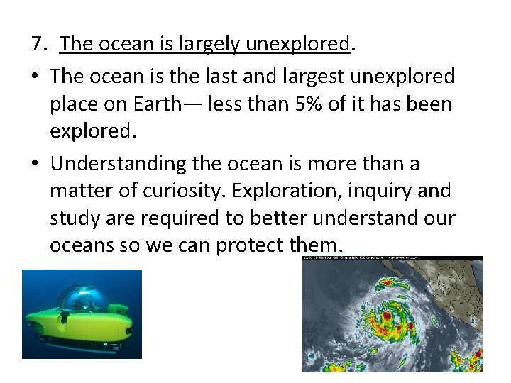 7. The ocean is largely unexplored. • The ocean is the last and largest