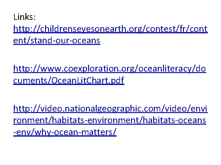 Links: http: //childrenseyesonearth. org/contest/fr/cont ent/stand-our-oceans http: //www. coexploration. org/oceanliteracy/do cuments/Ocean. Lit. Chart. pdf http: