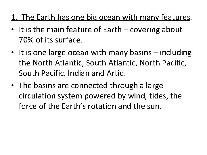 1. The Earth has one big ocean with many features. • It is the