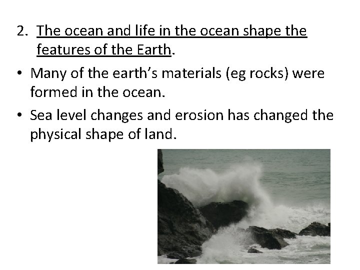 2. The ocean and life in the ocean shape the features of the Earth.