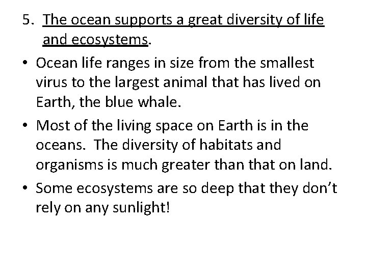 5. The ocean supports a great diversity of life and ecosystems. • Ocean life