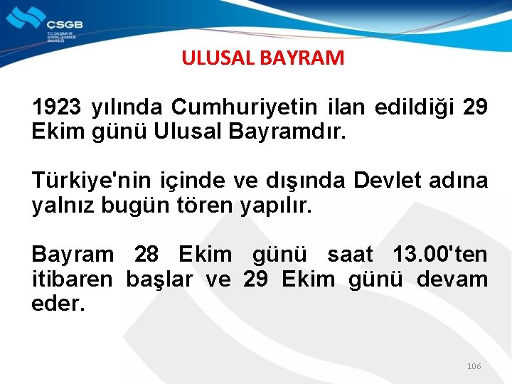 ULUSAL BAYRAM 1923 yılında Cumhuriyetin ilan edildiği 29 Ekim günü Ulusal Bayramdır. Türkiye'nin içinde
