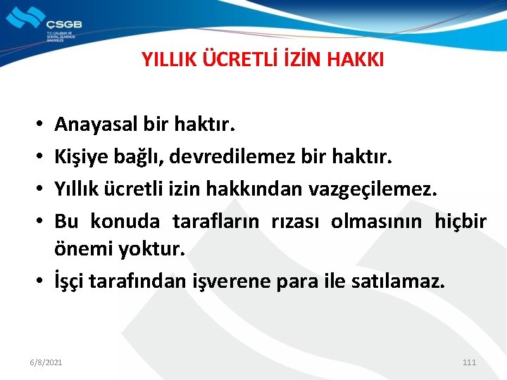 YILLIK ÜCRETLİ İZİN HAKKI Anayasal bir haktır. Kişiye bağlı, devredilemez bir haktır. Yıllık ücretli