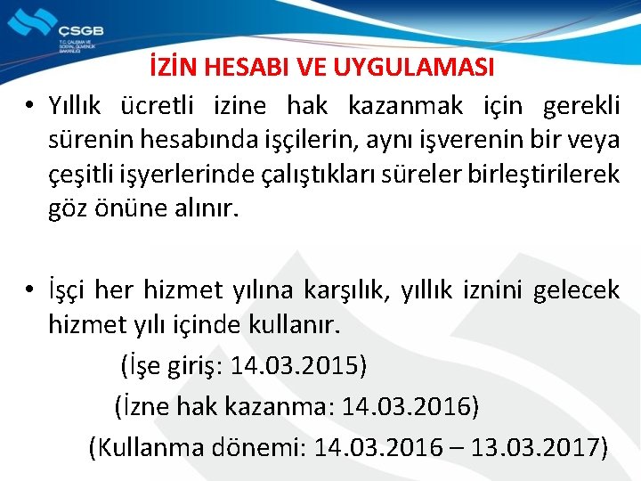 İZİN HESABI VE UYGULAMASI • Yıllık ücretli izine hak kazanmak için gerekli sürenin hesabında