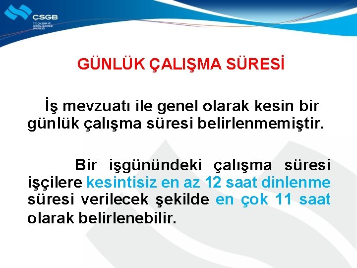 GÜNLÜK ÇALIŞMA SÜRESİ İş mevzuatı ile genel olarak kesin bir günlük çalışma süresi belirlenmemiştir.