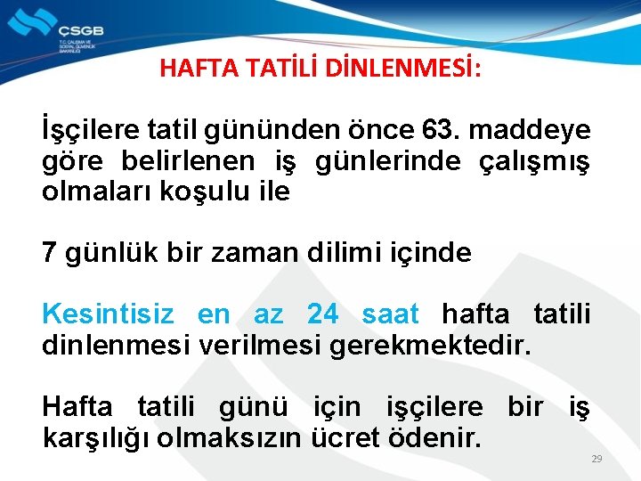 HAFTA TATİLİ DİNLENMESİ: İşçilere tatil gününden önce 63. maddeye göre belirlenen iş günlerinde çalışmış