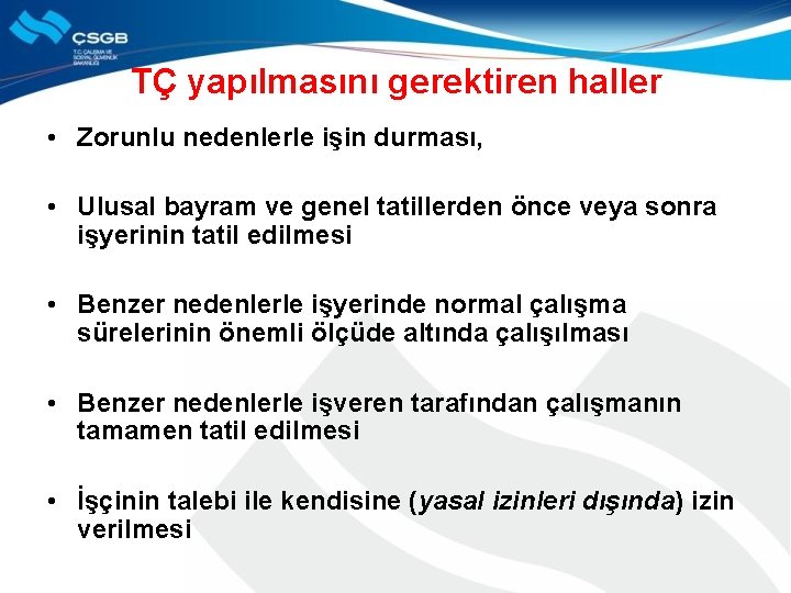 TÇ yapılmasını gerektiren haller • Zorunlu nedenlerle işin durması, • Ulusal bayram ve genel