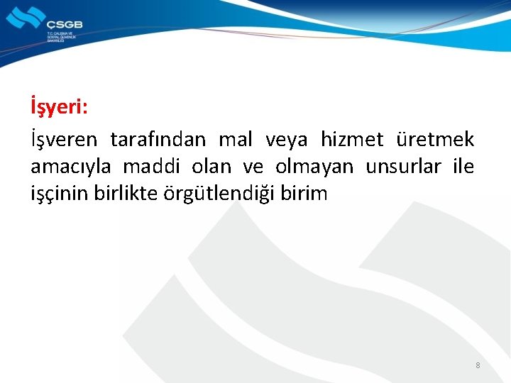 İşyeri: İşveren tarafından mal veya hizmet üretmek amacıyla maddi olan ve olmayan unsurlar ile