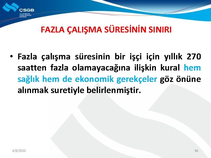 FAZLA ÇALIŞMA SÜRESİNİN SINIRI • Fazla çalışma süresinin bir işçi için yıllık 270 saatten