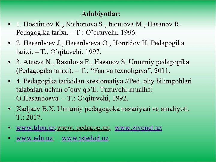  • • Adabiyotlar: 1. Hoshimov K. , Nishonova S. , Inomova M. ,