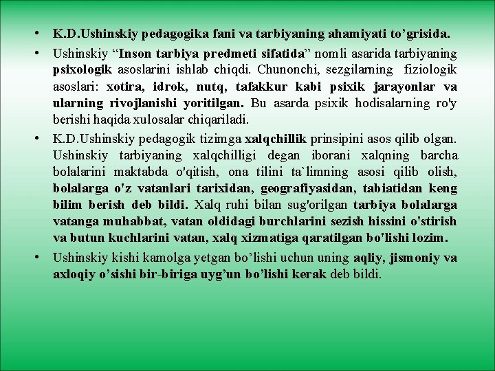  • K. D. Ushinskiy pedagogika fani va tarbiyaning ahamiyati to’grisida. • Ushinskiy “Inson