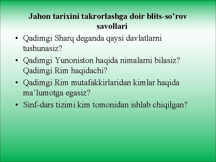  • • Jahon tarixini takrorlashga doir blits-so’rov savollari Qadimgi Sharq deganda qaysi davlatlarni