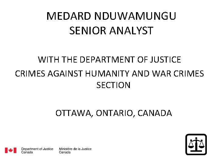 MEDARD NDUWAMUNGU SENIOR ANALYST WITH THE DEPARTMENT OF JUSTICE CRIMES AGAINST HUMANITY AND WAR