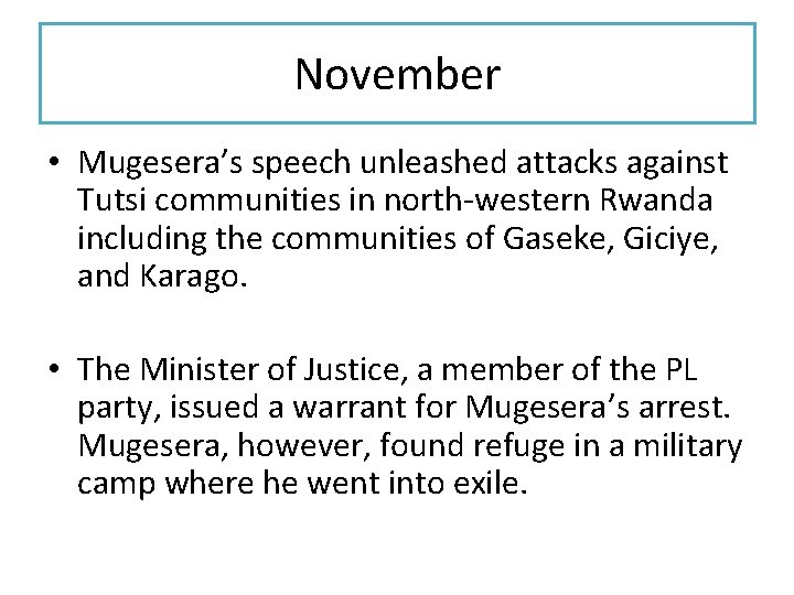 November • Mugesera’s speech unleashed attacks against Tutsi communities in north-western Rwanda including the