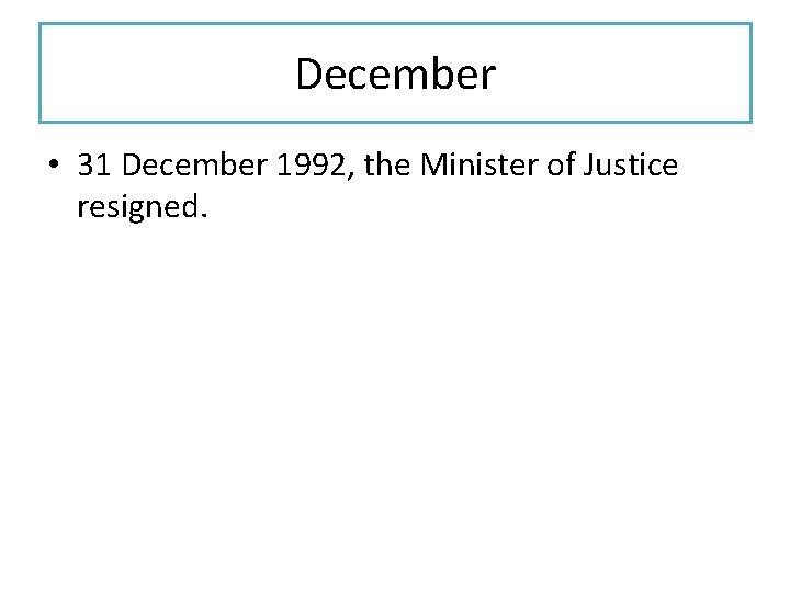 December • 31 December 1992, the Minister of Justice resigned. 