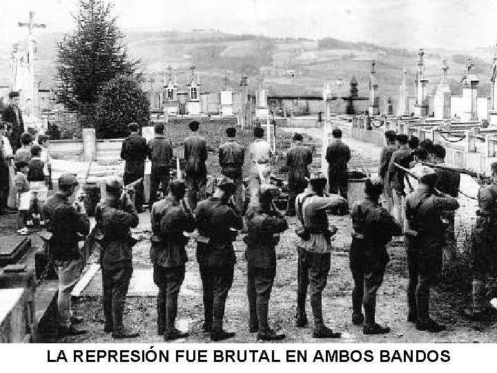 LA REPRESIÓN FUE BRUTAL EN AMBOS BANDOS 