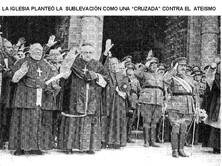 LA IGLESIA PLANTEÓ LA SUBLEVACIÓN COMO UNA “CRUZADA” CONTRA EL ATEISMO 