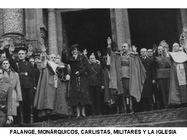 FALANGE, MONÁRQUICOS, CARLISTAS, MILITARES Y LA IGLESIA 