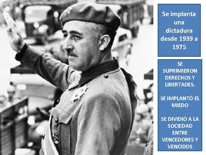 Se implanta una dictadura desde 1939 a 1975 SE SUPRIMIERON DERECHOS Y LIBERTADES. SE