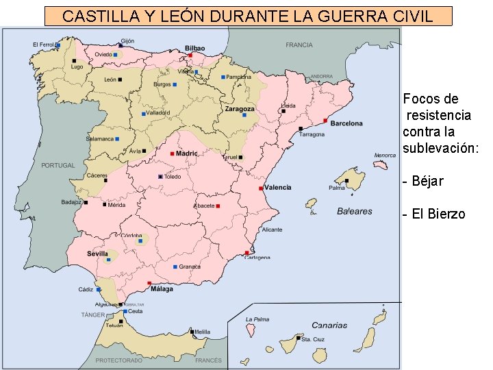CASTILLA Y LEÓN DURANTE LA GUERRA CIVIL Focos de resistencia contra la sublevación: -