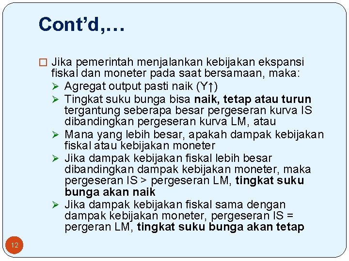 Cont’d, … � Jika pemerintah menjalankan kebijakan ekspansi fiskal dan moneter pada saat bersamaan,