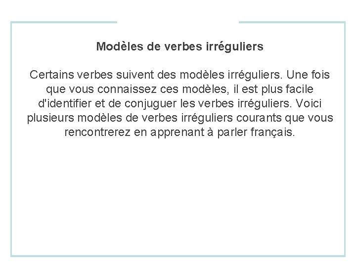 Modèles de verbes irréguliers Certains verbes suivent des modèles irréguliers. Une fois que vous