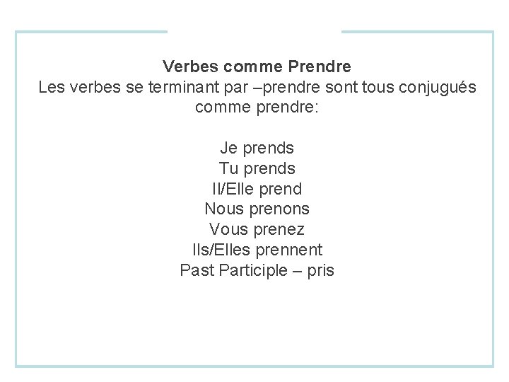 Verbes comme Prendre Les verbes se terminant par –prendre sont tous conjugués comme prendre: