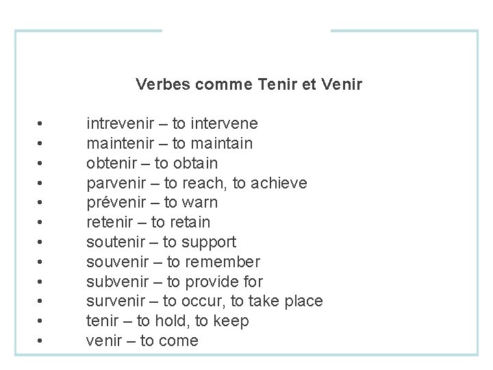 Verbes comme Tenir et Venir • • • intrevenir – to intervene maintenir –