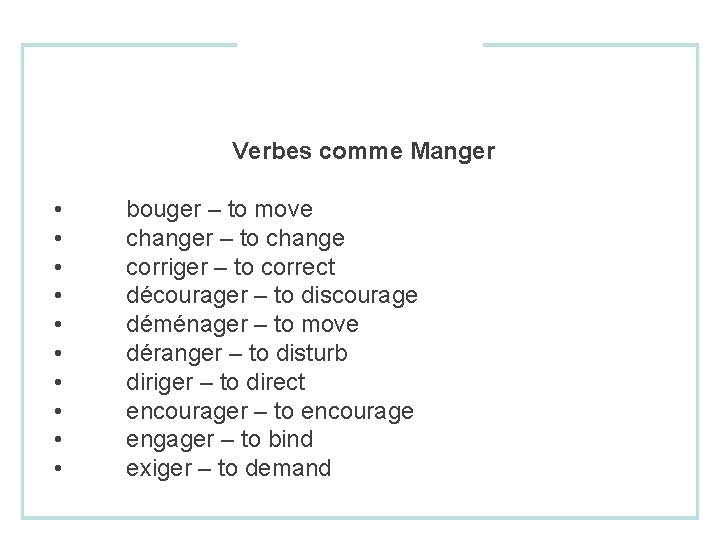 Verbes comme Manger • • • bouger – to move changer – to change