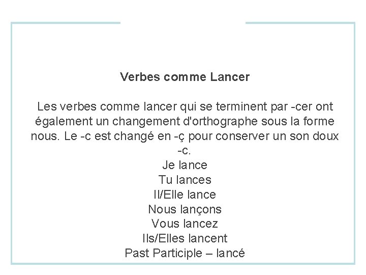 Verbes comme Lancer Les verbes comme lancer qui se terminent par -cer ont également