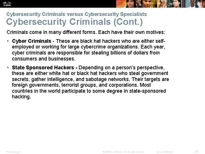 Cybersecurity Criminals versus Cybersecurity Specialists Cybersecurity Criminals (Cont. ) Criminals come in many different