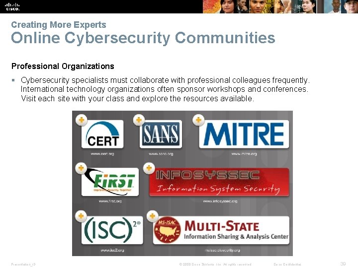 Creating More Experts Online Cybersecurity Communities Professional Organizations § Cybersecurity specialists must collaborate with