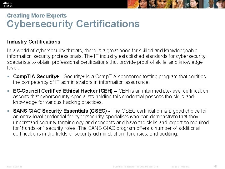 Creating More Experts Cybersecurity Certifications Industry Certifications In a world of cybersecurity threats, there