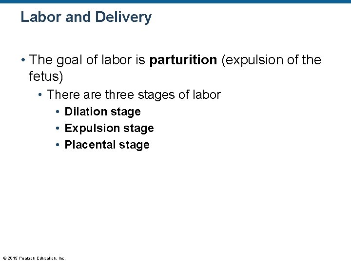 Labor and Delivery • The goal of labor is parturition (expulsion of the fetus)