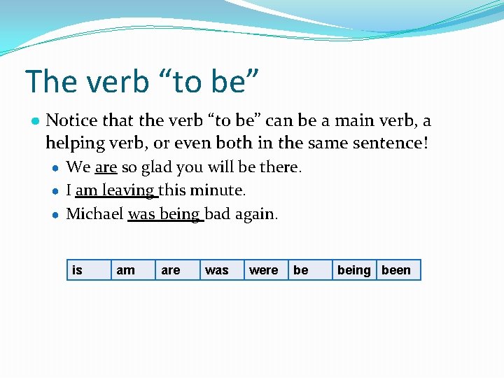 The verb “to be” ● Notice that the verb “to be” can be a