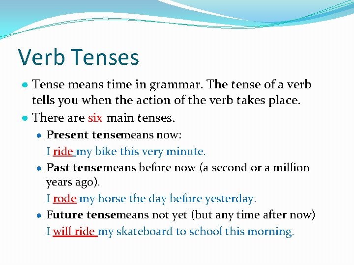 Verb Tenses ● Tense means time in grammar. The tense of a verb tells