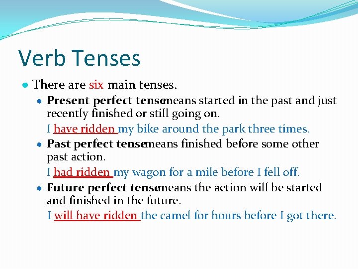 Verb Tenses ● There are six main tenses. ● Present perfect tensemeans started in